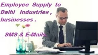 FREE  Employee Supply to Delhi area industrial companies , Firms , Businesses .    SMS , E-mails .