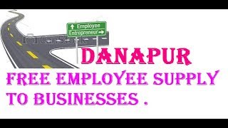 Free Employee Supply to DANAPUR    Industries , Companies.