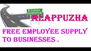 Free Employee Supply to ALAPPUZHA    Industries , Companies.