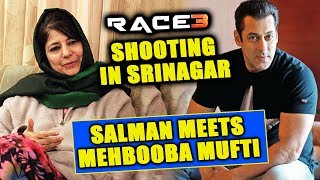 RACE 3 SHOOTING In Srinagar | Salman Khan MEETS Jammu Kashmir CM Mehbooba Mufti