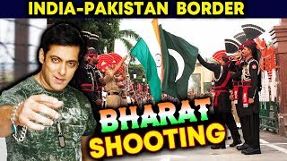 Salman Khan's BHARAT To Be SHOT At India Pakistan Border