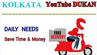 KOLKATA      :-  YouTube  DUKAN  | Online Shopping |  Daily Needs Home Supply  |  Home Delivery |
