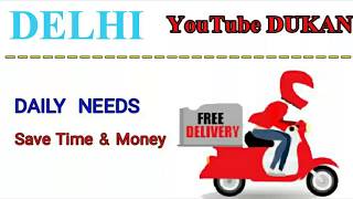 DELHI        :-  YouTube  DUKAN  | Online Shopping |  Daily Needs Home Supply  |  Home Delivery |