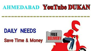 AHMEDABAD         :-  YouTube  DUKAN  | Online Shopping |  Daily Needs Home Supply  |  Home Delivery