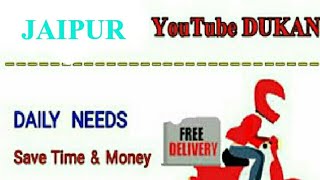 JAIPUR      :-  YouTube  DUKAN  | Online Shopping |  Daily Needs Home Supply  |  Home Delivery