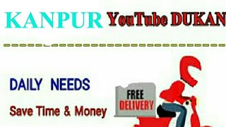 KANPUR      :-  YouTube  DUKAN  | Online Shopping |  Daily Needs Home Supply  |  Home Delivery