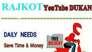 RAJKOT       :-  YouTube  DUKAN  | Online Shopping |  Daily Needs Home Supply  |  Home Delivery
