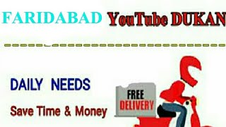 FARIDABAD       :-  YouTube  DUKAN  | Online Shopping |  Daily Needs Home Supply  |  Home Delivery