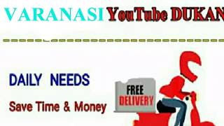 VARANASI       :-  YouTube  DUKAN  | Online Shopping |  Daily Needs Home Supply  |  Home Delivery