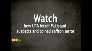 Watch how UPA let off pakistani suspects and coined saffron terror
