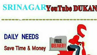 SRINAGAR      :-  YouTube  DUKAN  | Online Shopping |  Daily Needs Home Supply  |  Home Delivery