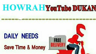 HOWRAH      :-  YouTube  DUKAN  | Online Shopping |  Daily Needs Home Supply  |  Home Delivery