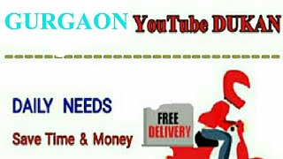GURGAON      :-  YouTube  DUKAN  | Online Shopping |  Daily Needs Home Supply  |  Home Delivery