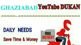GHAZIABAD     :-  YouTube  DUKAN  | Online Shopping |  Daily Needs Home Supply  |  Home Delivery