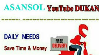ASANSOL       :-  YouTube  DUKAN  | Online Shopping |  Daily Needs Home Supply  |  Home Delivery