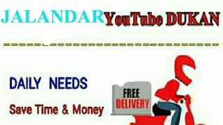 JALANDAR      :-  YouTube  DUKAN  | Online Shopping |  Daily Needs Home Supply  |  Home Delivery