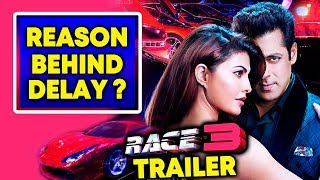 RACE 3 TRAILER Delayed | Here's The Reason | Salman Khan