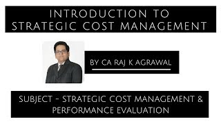 Introduction to Strategic Cost Management | SCM & PE by CA Raj K Agrawal