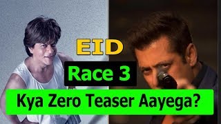 Will SRK's ZERO Teaser Will Release With Salman Khan RACE 3 On Eid 2018?