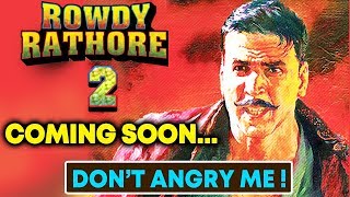 Akshay Kumar's ROWDY RATHORE 2 Coming Soon | Don't Angry Me!