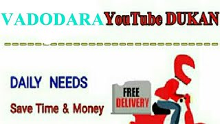 VADODARA     :-  YouTube  DUKAN  | Online Shopping |  Daily Needs Home Supply  |  Home Delivery