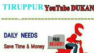 TIRUPPUR      :-  YouTube  DUKAN  | Online Shopping |  Daily Needs Home Supply  |  Home Delivery