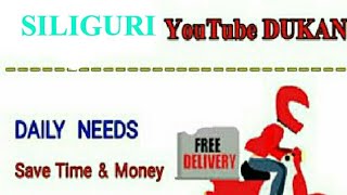 SILIGURI       :-  YouTube  DUKAN  | Online Shopping |  Daily Needs Home Supply  |  Home Delivery