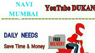 NAVI  MUMBAI     :-  YouTube  DUKAN  | Online Shopping |  Daily Needs Home Supply  |  Home Delivery