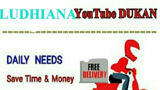 LUDHIANA     :-  YouTube  DUKAN  | Online Shopping |  Daily Needs Home Supply  |  Home Delivery