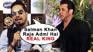 Salman Khan Raja Aadmi Hai, He Is The REAL KING, Says Mika Singh