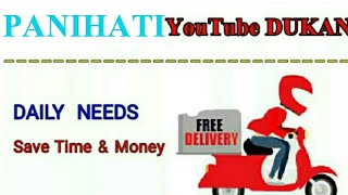 PANIHATI       :-  YouTube  DUKAN  | Online Shopping |  Daily Needs Home Supply  |  Home Delivery