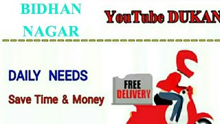 BIDHAN NAGAR       :-  YouTube  DUKAN  | Online Shopping |  Daily Needs Home Supply  |  Delivery