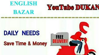 ENGLISH  BAZAR       :-  YouTube  DUKAN  | Online Shopping |  Daily Needs Home Supply  / Delivery