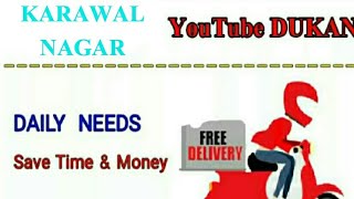 KARAWAL NAGAR      :-  YouTube  DUKAN  | Online Shopping |  Daily Needs Home Supply  | Delivery