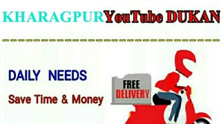 KHARAGPUR        :-  YouTube  DUKAN  | Online Shopping |  Daily Needs Home Supply  |  Home Delivery