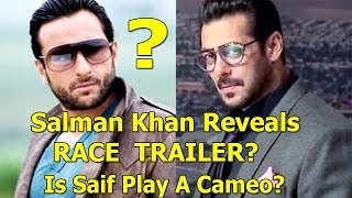 Is Salman Khan Reveals Race Trailer To Indicate About Saif Ali Khan Cameo?