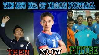 THE NEW ERA OF INDIAN FOOTBALL