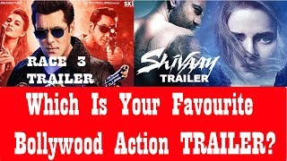 SHIVAAY Vs RACE 3 Trailer I Which Is Your Favourite Bollywood Action Trailer?