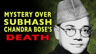 Mystery over Subhash Chandra Bose's Death