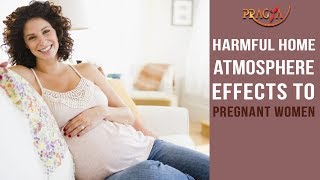 Watch Harmful Home Atmosphere Effects To Pregnant Women