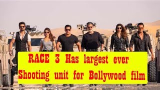 Race 3 Movie had the largest ever shooting unit for a Bollywood film