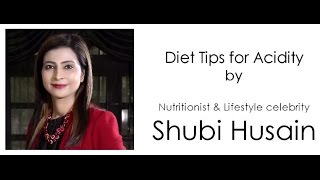 Celebrity Nutritionist Shubi Husain offers Diet Advice on Acidity