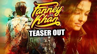 Fanney Khan TEASER OUT | Aishwarya Rai, Anil Kapoor, Rajkummar Rao
