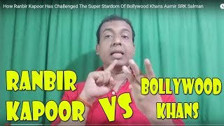 How Ranbir Kapoor Has Challenged The Super Stardom Of Bollywood Khans Aamir SRK Salman