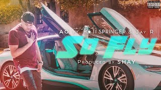 So Fly - AO ft Haji Springer & Jay R | Prod By Shay | Desi Hip Hop
