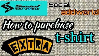 SOCIAL ADDWORLD HOW  TO PURCHASE EXTRA T-SHIRT || सोसल ऐड वर्ल्ड में एक्स्ट्रा टी-शर्ट कैसे खरीदें