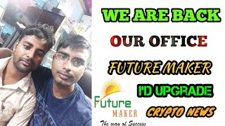 We Are Back Our Office, Future Maker Update, CRYPTO NEWS