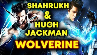 Hugh Jackman Wanted To Work With Shahrukh Khan In Wolverine