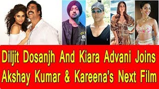 Diljit Dosanjh And Kiara Advani Joins Akshay And Kareena In Untitled Next