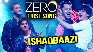 ZERO First Song Titled ISHAQBAAZI | Shahrukh Khan | Christmas 2018